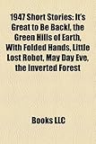 1947 Short Stories (Study Guide): It's Great to Be Back!, the Green Hills of Earth, with Folded Hands, Little Lost Robot, May Day Eve-
