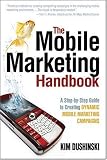 The Mobile Marketing Handbook: A Step-by-Step Guide to Creating Dynamic Mobile Marketing Campaigns