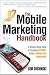 The Mobile Marketing Handbook: A Step-by-Step Guide to Creating Dynamic Mobile Marketing Campaigns