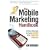 The Mobile Marketing Handbook: A Step-by-Step Guide to Creating Dynamic Mobile Marketing Campaigns