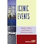 Iconic Events: Media, Politics, and Power in Retelling History