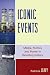 Iconic Events: Media, Politics, and Power in Retelling History