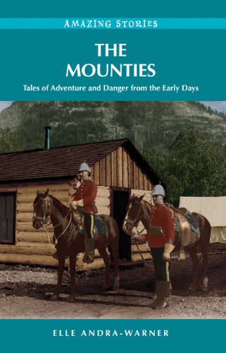 The Mounties: Tales of Adventure and Danger from the Early Days (Amazing Stories)