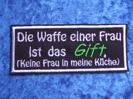 Spruch Aufnäher/Patch: Die Waffe einer Frau ist das Gift.(keine Frau in meine Küche)