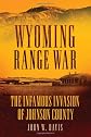 Wyoming Range War: The Infamous Invasion of Johnson County