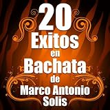 20 Exitos En Bachata De Marco Antonio Solis