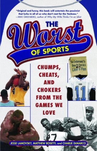 The Worst of Sports: Chumps, Cheats, and Chokers from the Games We Love