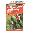 The Ultimate Guide to Trail Running, 2nd: Everything You Need to Know About Equipment * Finding Trails * Nutrition * Hill Strategy * Racing * Avoiding Injury * Training * Weather * Safety