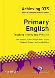 Primary English: Teaching Theory and Practice: Teaching Theory and Practice (Achieving Qts)