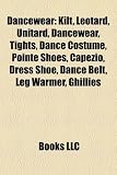 Dancewear: Kilt, Leotard, Unitard, Dancewear, Tights, Dance Costume, Pointe Shoes, Capezio, Dress Shoe, Dance Belt, Leg Warmer, Ghillies