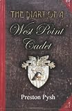 The Diary of a West Point Cadet: Captivating and Hilarious Stories for Developing the Leader Within You by Pysh, Preston George (2011)