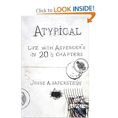 Atypical: Life with Asperger's in 20 1 3 Chapters by Jesse A. Saperstein