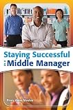 Staying Successful as a Middle Manager Staying Successful as a Middle Manager