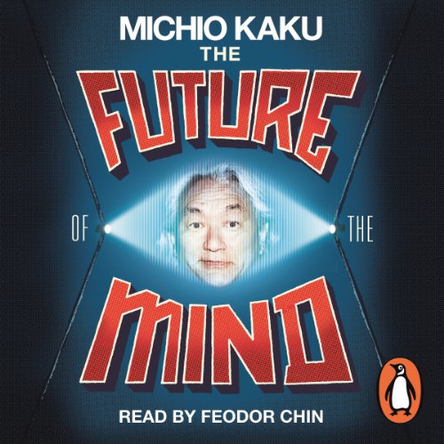 the future of the mind the scientific quest to understand enhance and empower the mind