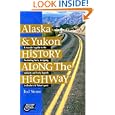 Alaska and Yukon History Along the Highway by Ted Stone