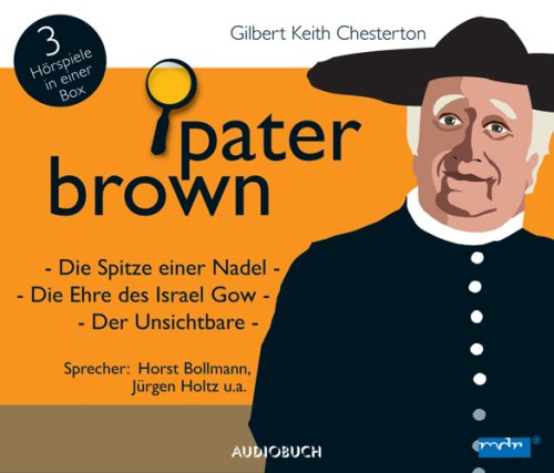 Pater Brown: Die Spitze einer Nadel/Die Ehre des Israel Gow/Der Unsichtbare