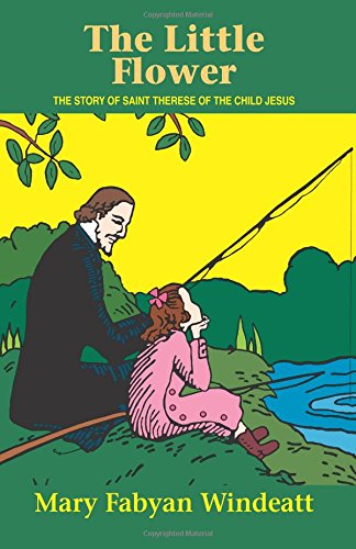 The Little Flower: The Story of St. Therese of the Child Jesus (Saints Lives)