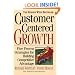 Customer-centered Growth: Five Proven Strategies For Building Competitive Advantage