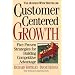 Customer-Centered Growth: Five Proven Strategies for Building Competitive Advantage