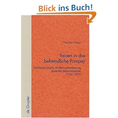 Reisen in das befremdliche Pompeji: Antiklassizistische Antikenwahrnehmung Deutscher Italienreisender 1750-1870 (Quellen Und Forschungen Zur Literatur- Und Kulturgeschichte)