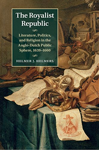 The Royalist Republic: Literature, Politics and Religion in the Anglo-Dutch Public Sphere, 1639-1660
