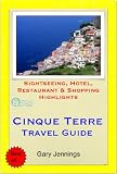 Cinque Terre, Italy Travel Guide - Sightseeing, Hotel, Restaurant & Shopping Highlights (Illustrated)