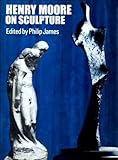 Henry Moore on sculpture : a collection of the sculptor's writings and spoken words