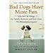 Bad Dogs Have More Fun: Selected Writings on Animals, Family and Life by John Grogan for The Philadelphia Inquirer