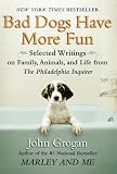 Bad Dogs Have More Fun: Selected Writings on Animals, Family and Life by John Grogan for The Philadelphia Inquirer
