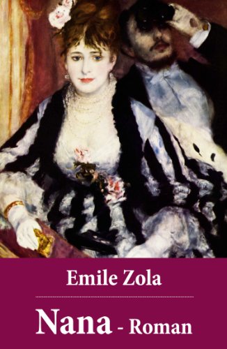 Emile Zola: Nana - Roman: Nana gehört zu dem Großwerk der 