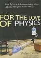 For the Love of Physics: From the End of the Rainbow to the Edge of Time---A Journey Through the Wonders of Physics