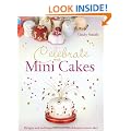 Celebrate with Minicakes: Designs and Techniques for Creating Over 25 Celebration Minicakes