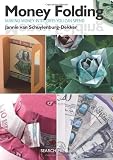 Money Folding: Making Banknotes into Gifts You Can Spend