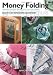 Money Folding: Making Banknotes into Gifts You Can Spend
