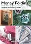 Money Folding: Making Banknotes into Gifts You Can Spend
