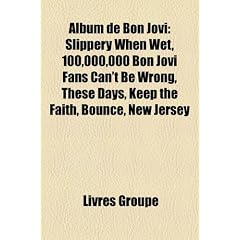 Album de Bon Jovi: Slippery When Wet, 100,000,000 Bon Jovi Fans Can't Be Wrong, These Days, Keep the Faith, Bounce, New Jersey