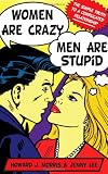Women Are Crazy, Men Are Stupid: The Simple Truth to a Complicated Relationship