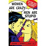 Women Are Crazy, Men Are Stupid: The Simple Truth to a Complicated Relationship