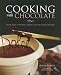 Cooking with Chocolate: More than 70 Entr&Atilde;&copy;es, Drinks, and Decadent Desserts