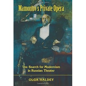 Mamontov's Private Opera: The Search for Modernism in Russian Theater (Russian Music Studies)