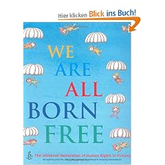 We Are All Born Free: The Universal Declaration of Human Rights in Pictures