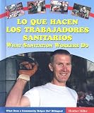 Lo Que Hacen Los Trabajadores Sanitarios/what Sanitation Workers Do (What Does a Community Helper Do? Bilingual)