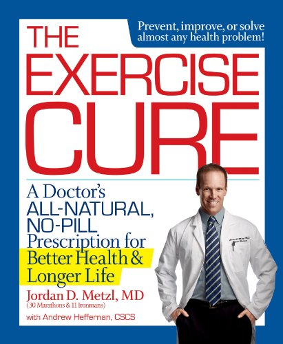The Exercise Cure: A Doctor's All-Natural, No-Pill Prescription for Better Health and Longer Life The Exercise Cure: A Doctor's All-Natural, No-Pill Prescription for Better Health and Longer Life