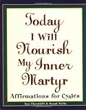 51nTdn1c6CL. SL160  Today I Will Nourish My Inner Martyr: Affirmations for Cynics