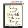 Today I Will Nourish My Inner Martyr: Affirmations for Cynics