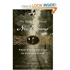 The World That Made New Orleans: From Spanish Silver to Congo Square by Ned Sublette