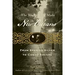 The World That Made New Orleans: From Spanish Silver to Congo Square