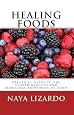 HEALING FOODS - Practical Guide to the Health Benefits and Medicinal Properties of Food by Naya Lizardo HEALING FOODS - Practical Guide to the Health Benefits and Medicinal Properties of Food by Naya Lizardo