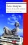 Los Mayas/ The Mayas: Historia de un pueblo indomito/ History of an Indomitable Town (Spanish Edition)
