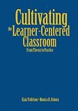 Cultivating the Learner-centered Classroom: From Theory to Practice